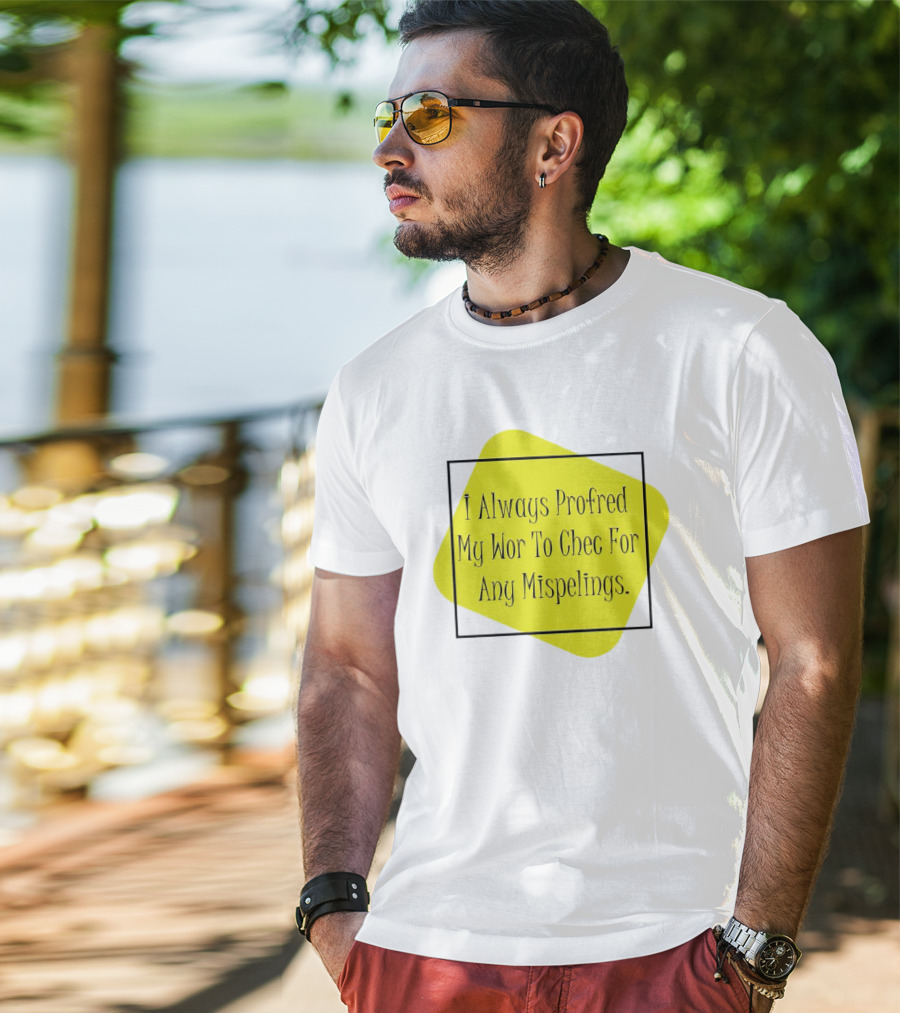 I Always Profred My Wor To Chec For Any Mispelings T-Shirt
