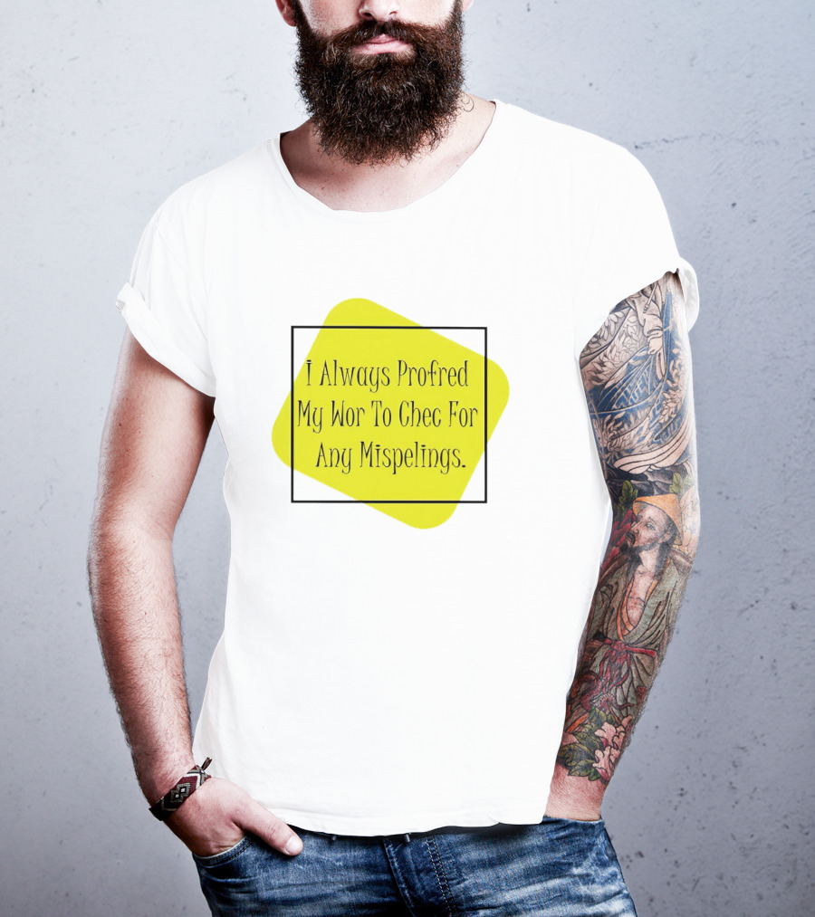 I Always Profred My Wor To Chec For Any Mispelings T-Shirt