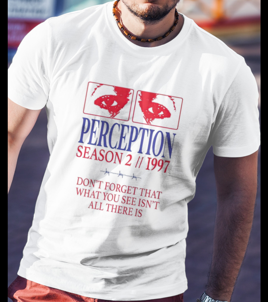 Perception Season 2 1997 Don't Forget That What You See Isn't All There Is T-Shirt