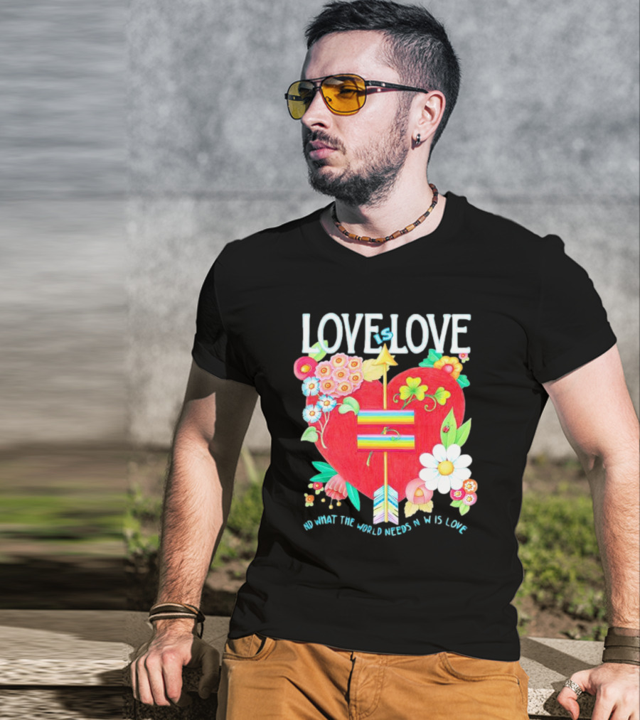 LOVE Is LOVE Heart With Flowers And Arrow What The World Needs Now Is Love T-Shirt
