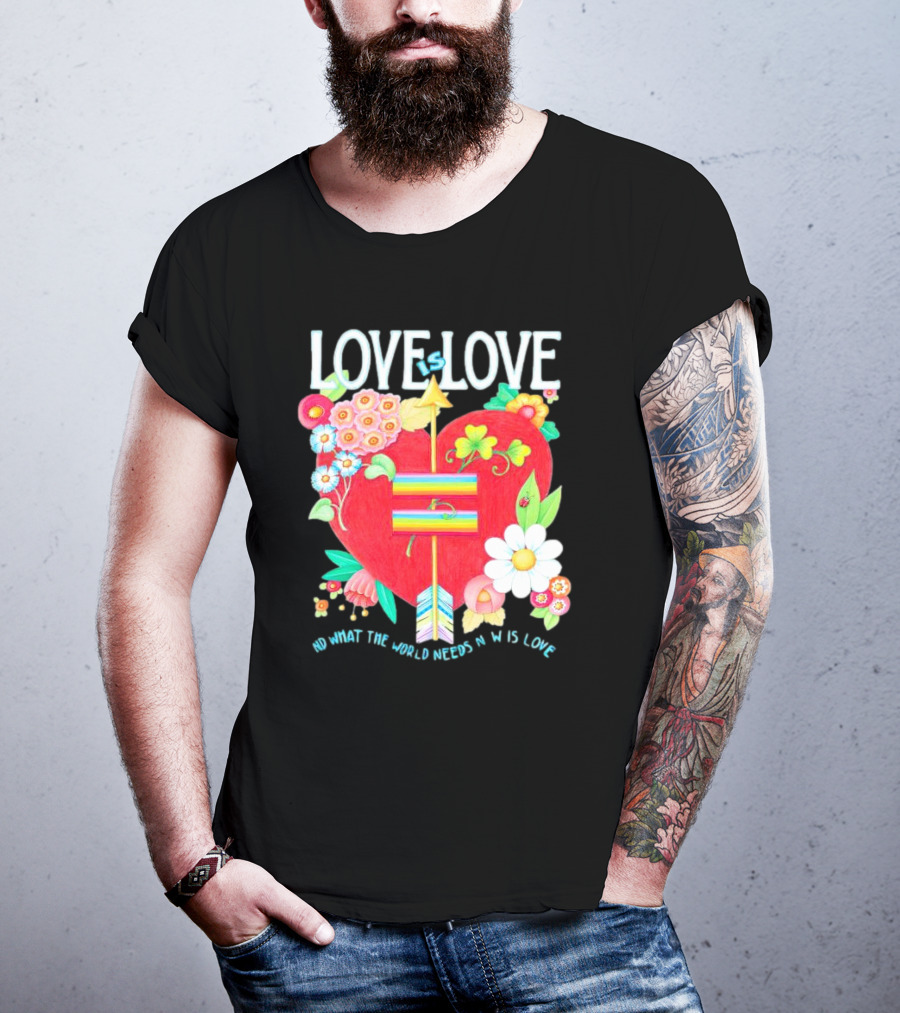 LOVE Is LOVE Heart With Flowers And Arrow What The World Needs Now Is Love T-Shirt