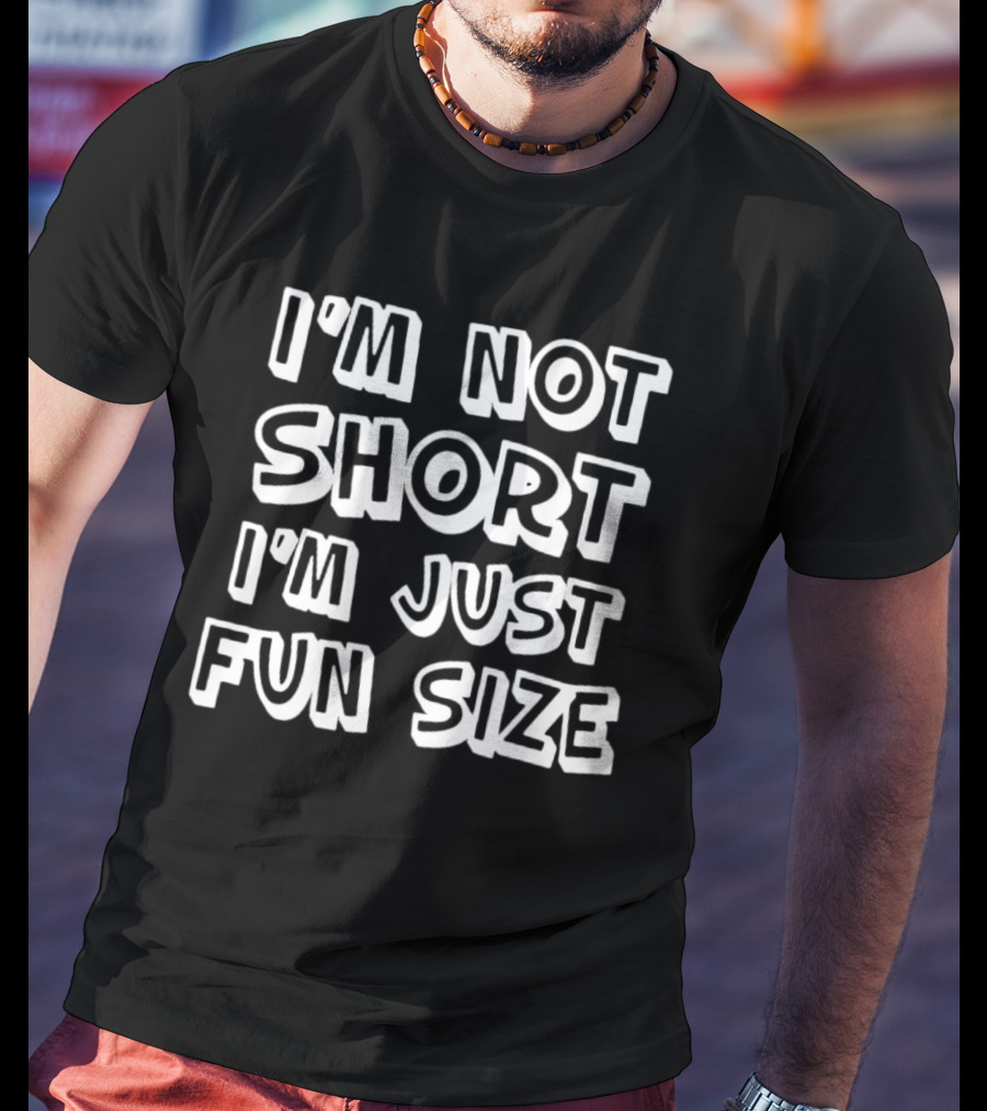 I'm Not Short I'm Just Funsize T-Shirt