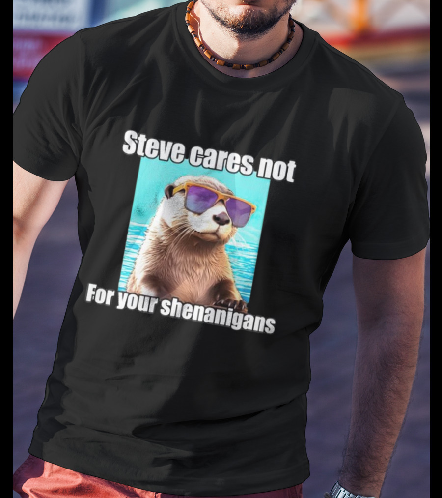 Steve Cares Not For Your Shenanigans Cool Otter Sunglasses T-Shirt