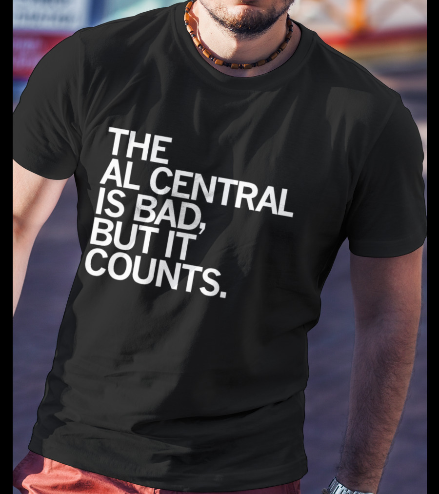 The AL Central Is Bad But It Counts Playful Sports Commentary T-Shirt