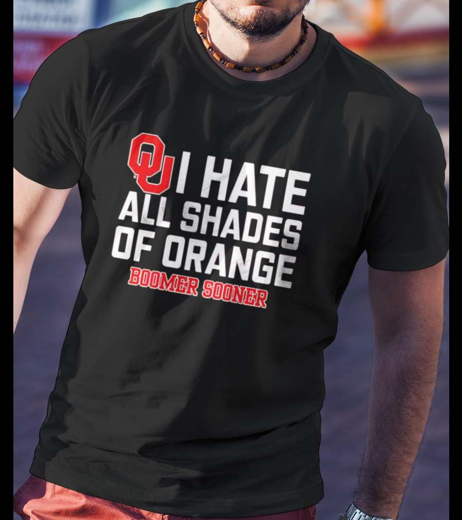 OU I Hate All Shades Of Orange Boomer Sooner Football Rivalry T-Shirt