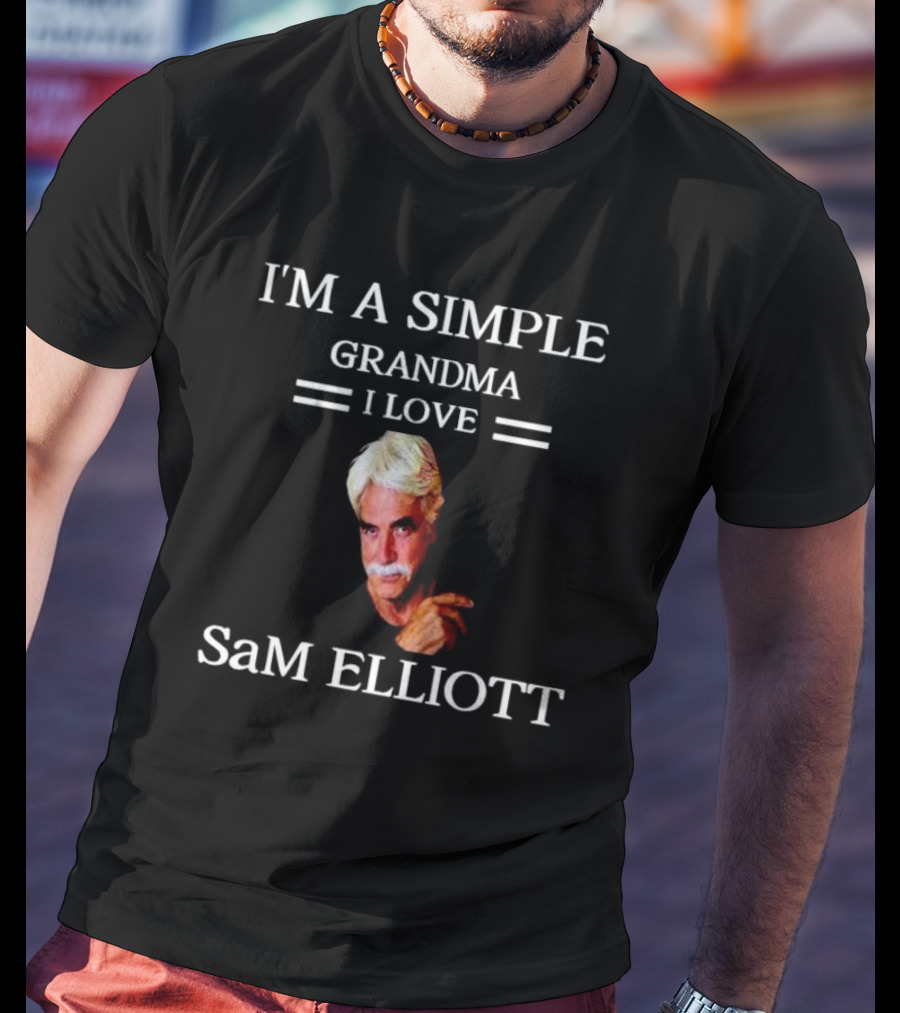 I'm A Simple Grandma I Love Sam Elliott T-Shirt