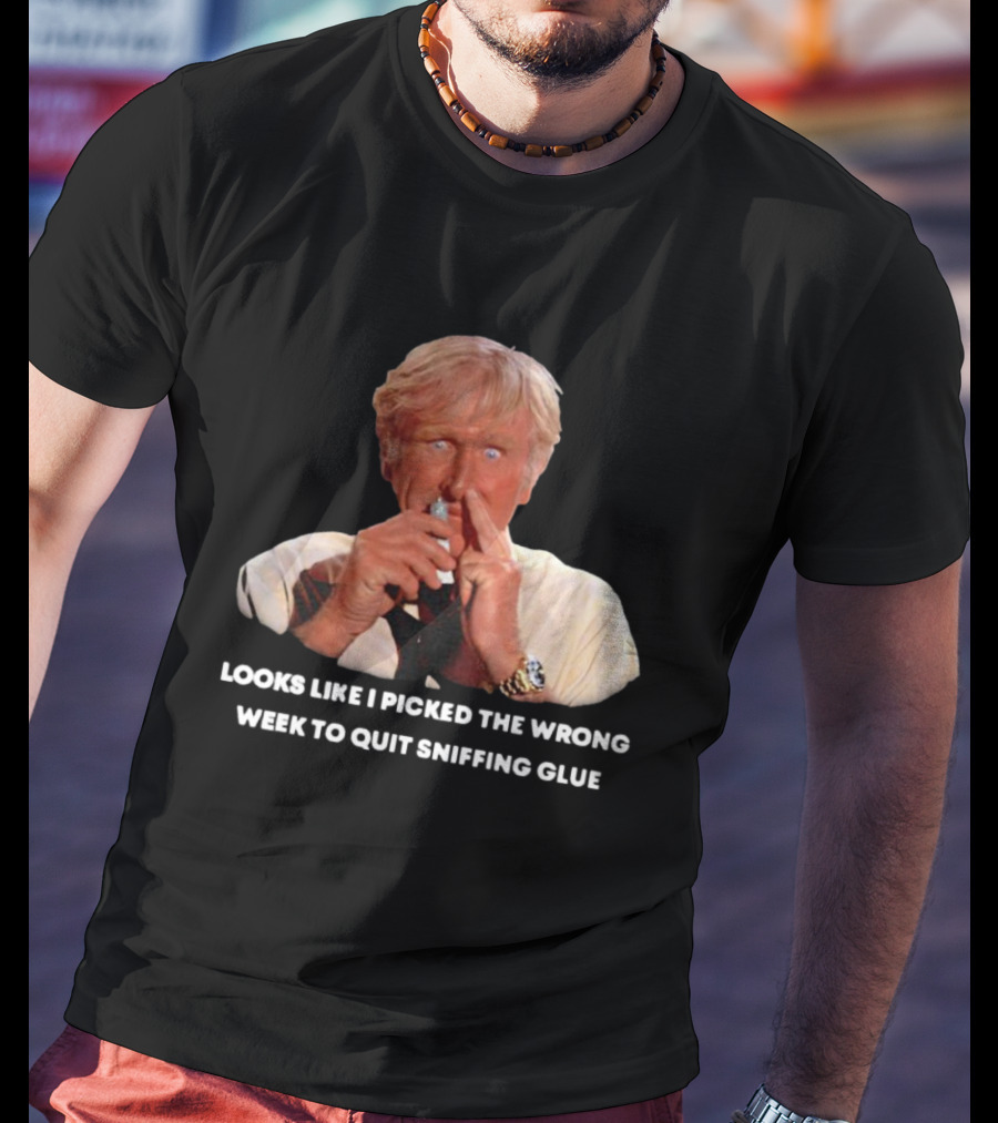 Looks Like I Picked The Wrong Week To Quit Sniffing Glue Aircraft Movie Character Nostalgia T-Shirt
