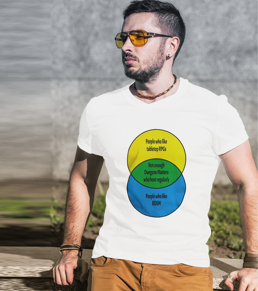 People Who Like Tabletop RPGs Not Enough Dungeon Masters Who Host Regularly People Who Like BDSM T-Shirt