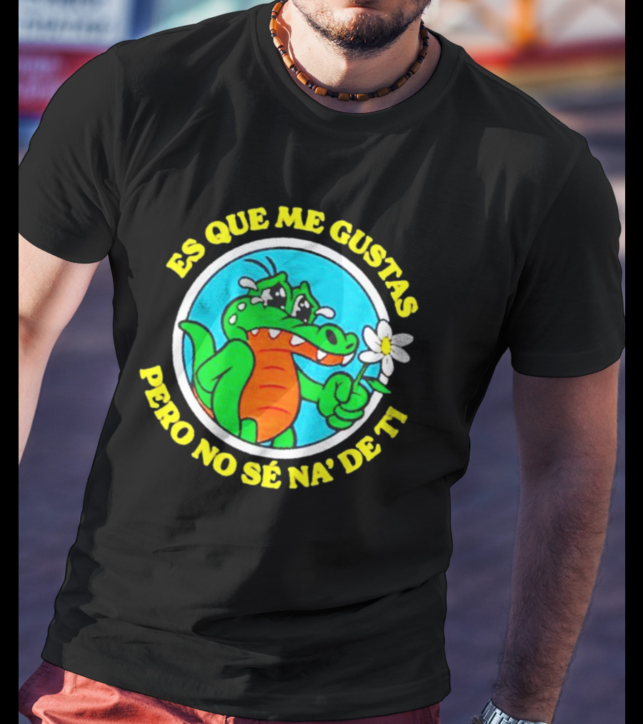 Es Que Me Gustas Pero No Sé Na' De Ti Alvaro Diaz Felicilandia T-Shirt
