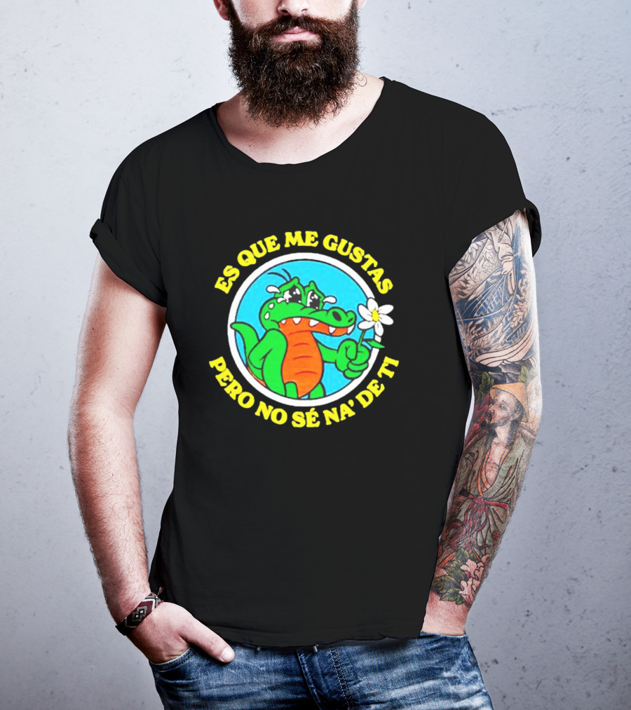 Es Que Me Gustas Pero No Sé Na' De Ti Alvaro Diaz Felicilandia T-Shirt
