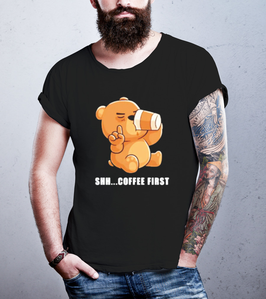 Shh Coffee First Bear Drinking Coffee Cup T-Shirt
