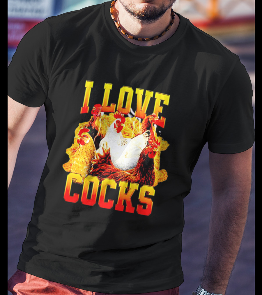 I Love Cocks Chickens T-Shirt