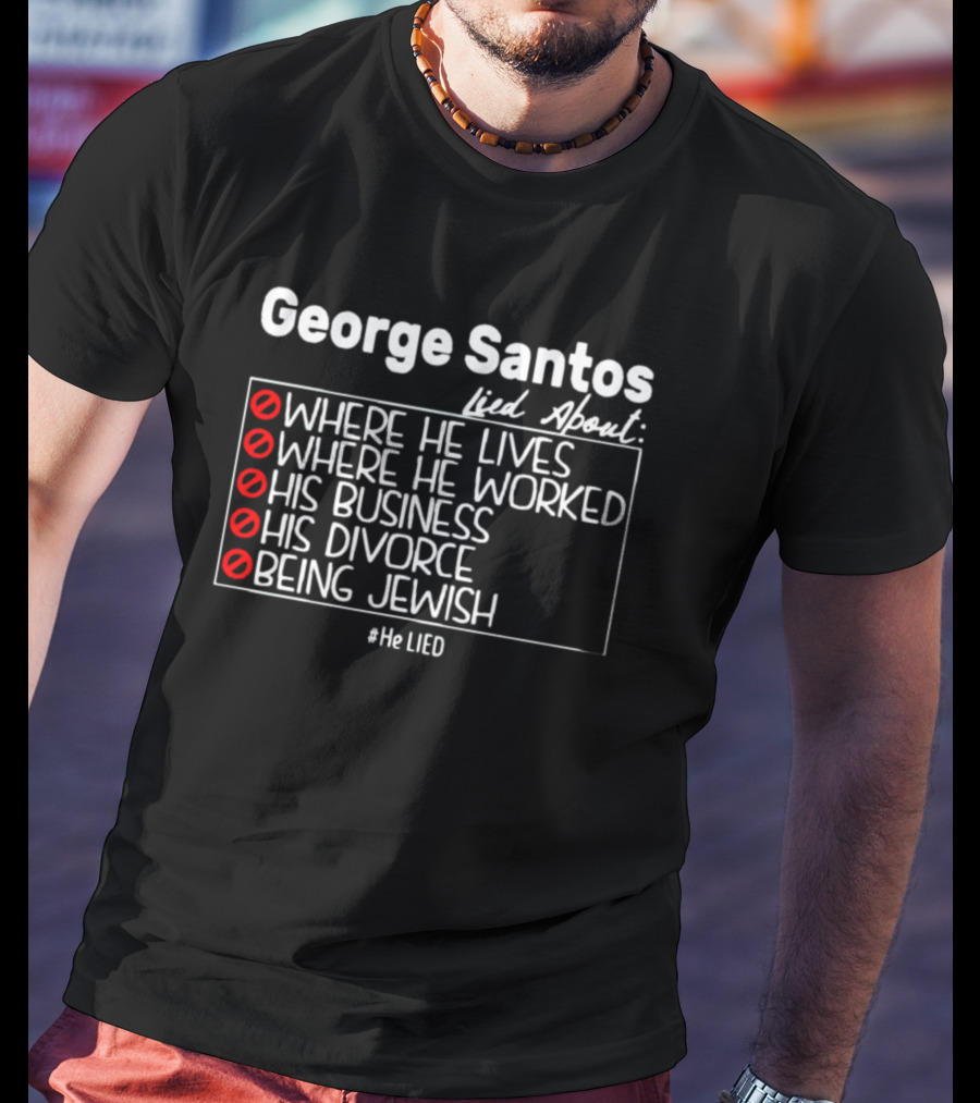 George Santos Lied About Where He Lives Worked His Business Divorce Being Jewish #HeLIED T-Shirt