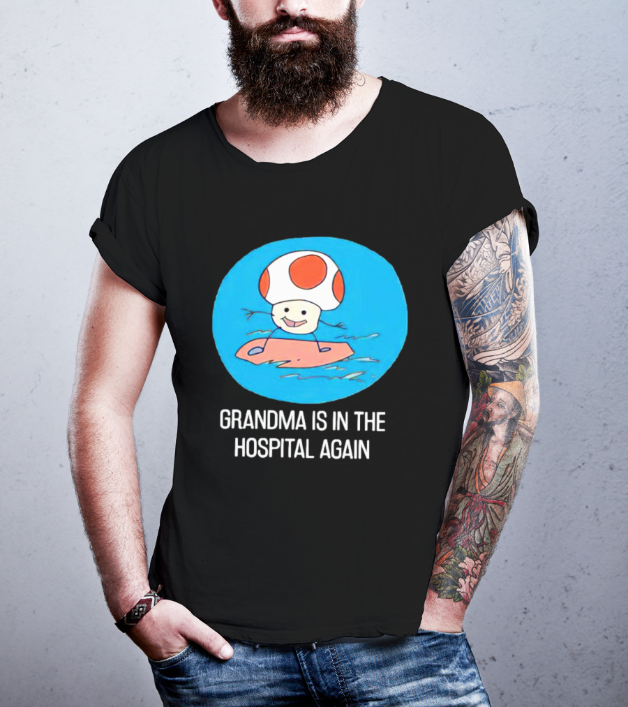 Grandma Is In The Hospital Again Toad Surfing Adventure T-Shirt