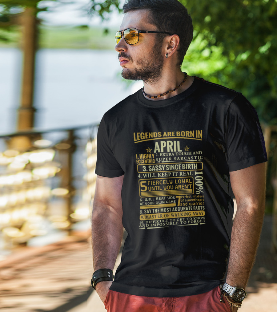 Legends Are Born In April: Fiercely Loyal, Sassy, Tough And Eccentric Truth Tellers T-Shirt