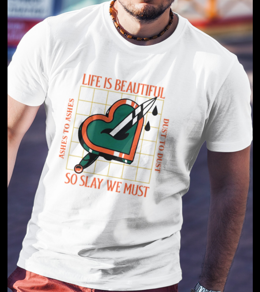 Life Is Beautiful Ashes To Ashes Dust To Dust So Slay We Must T-Shirt