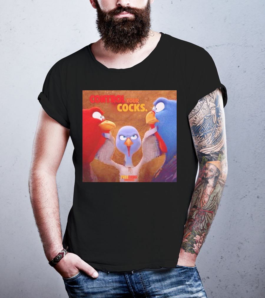 Control Your Cocks Free Birds November T-Shirt