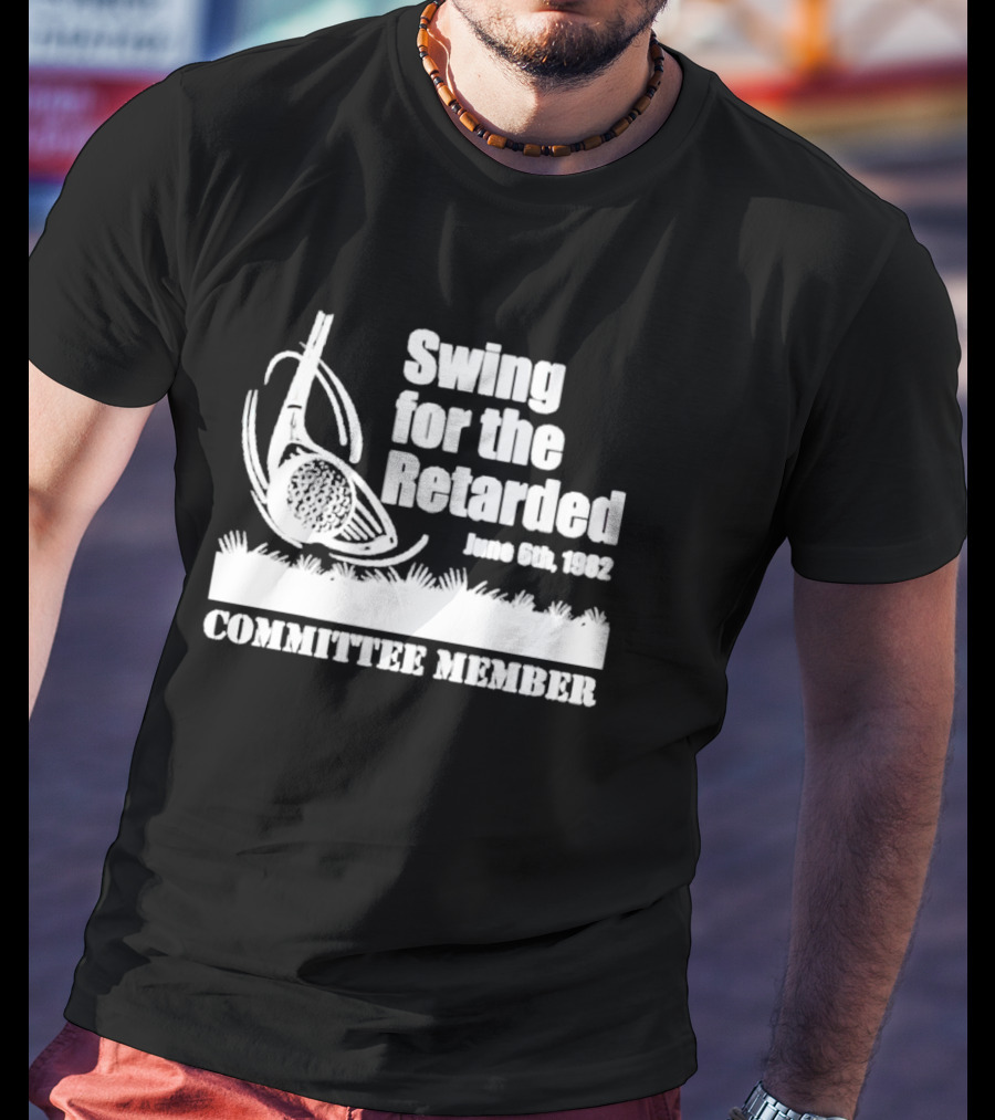 Swing For The Retarded Committee Member June 6th 1982 T-Shirt
