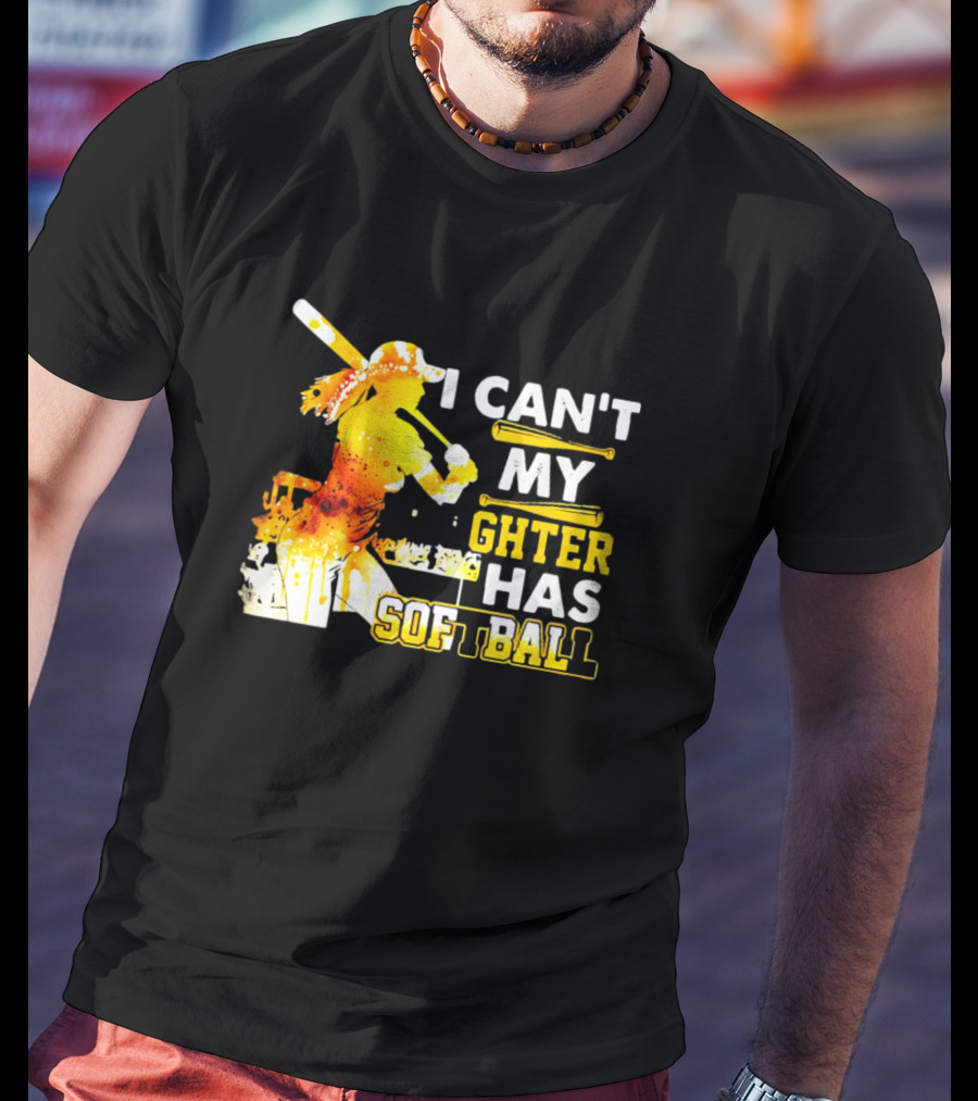 I Can’t My Daughter Has Softball Father’s Day Baseball Player Father's T-Shirt