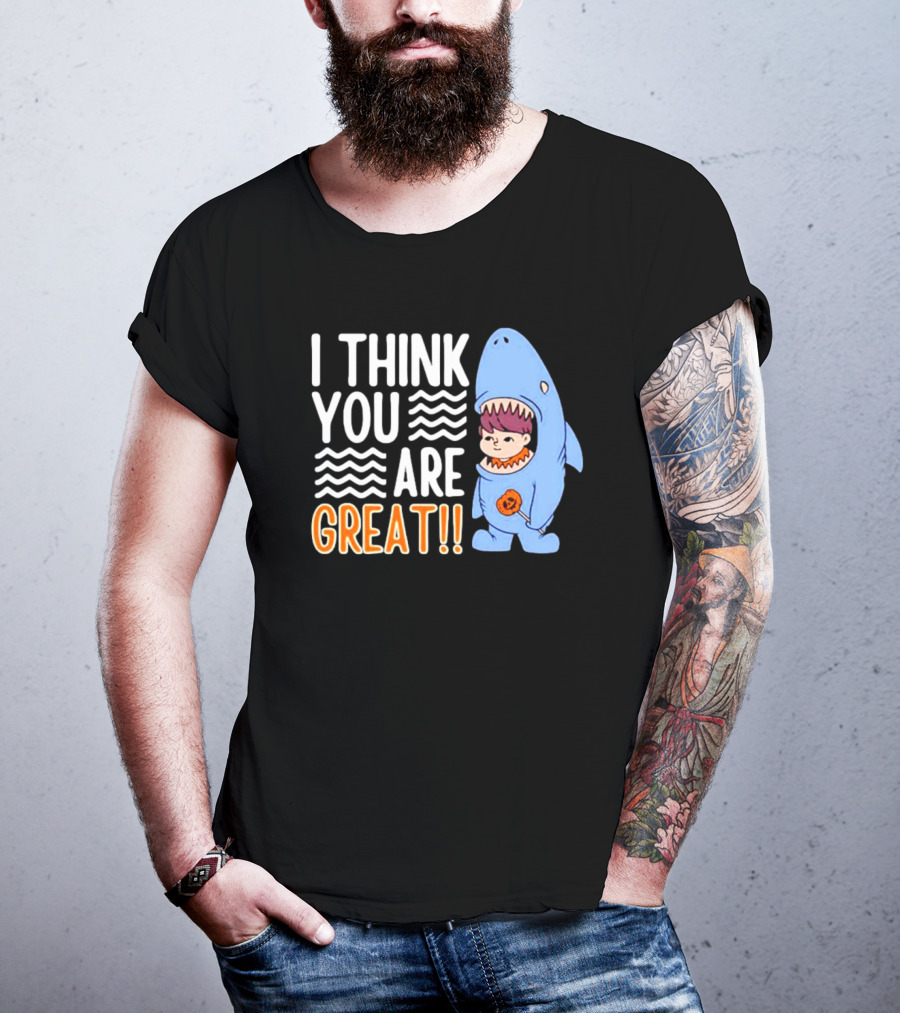 I Think You Are Great Baby Wearing Shark Costume T-Shirt