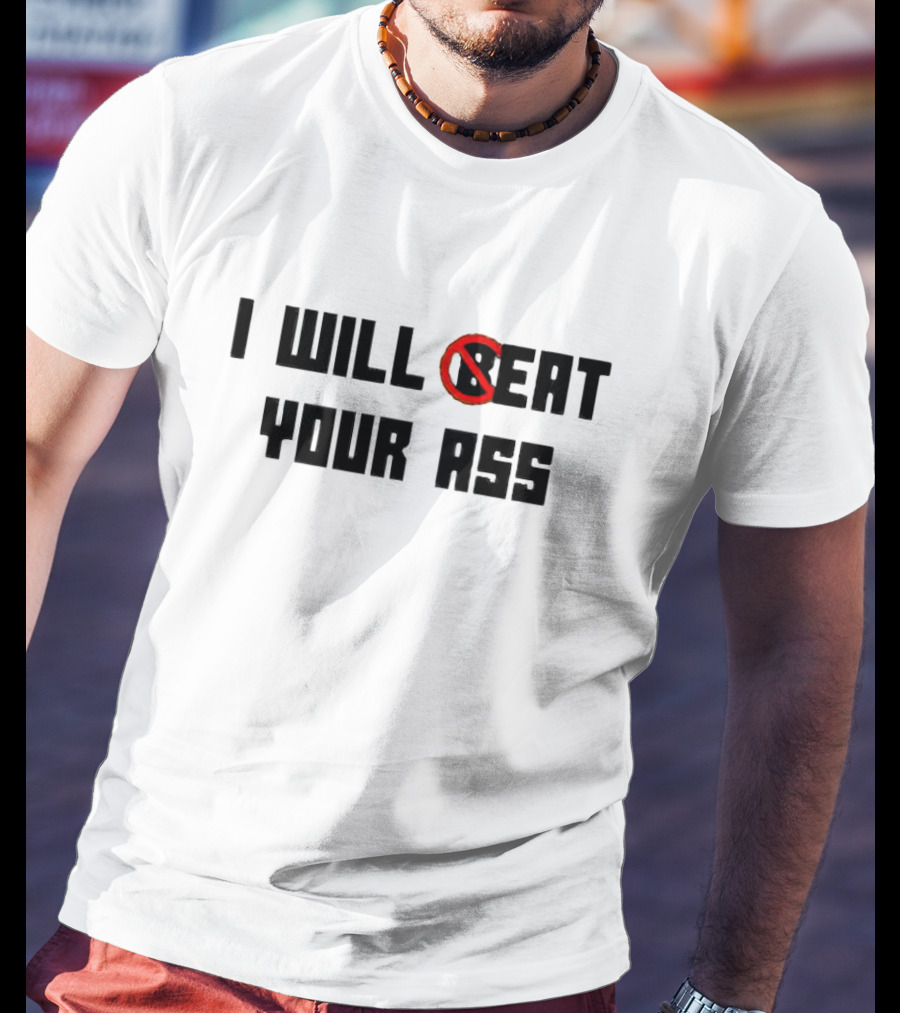I Will Beat Your Ass No Symbol Marked T-Shirt