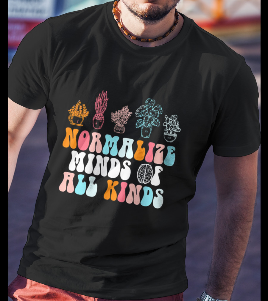 Normalize Minds Of All Kinds Colorful Plant T-Shirt