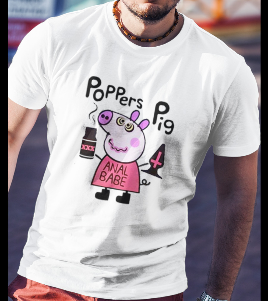 Poppers Pig Anal Babe Queer Gay T-Shirt