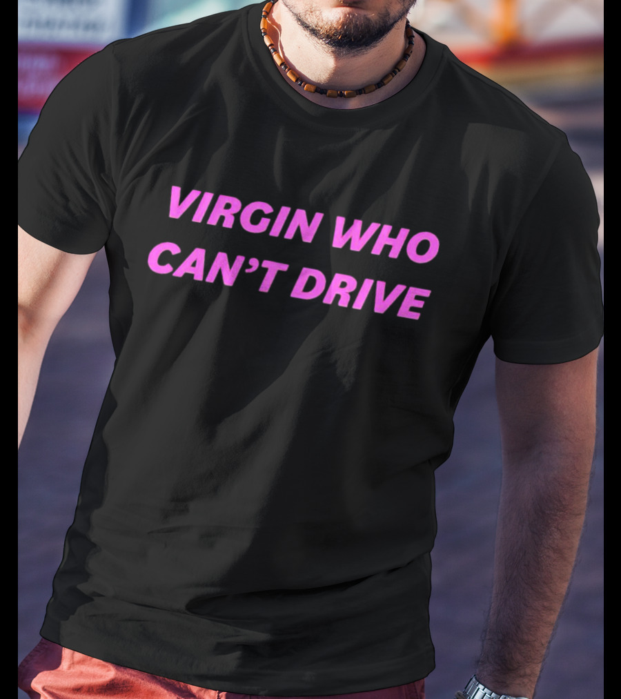 Virgin Who Can’t Drive Clueless T-Shirt