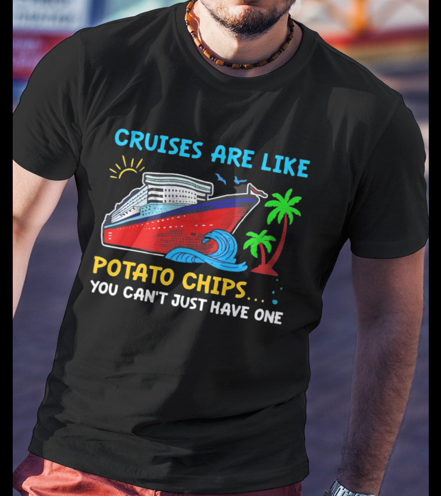 Cruises Are Like Potato Chips You Can’t Just Have One Ocean Sun Palms T-Shirt