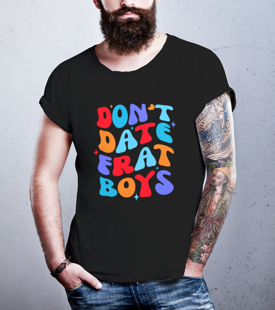 Don't Date Frat Boys Colorful Retro Font T-Shirt