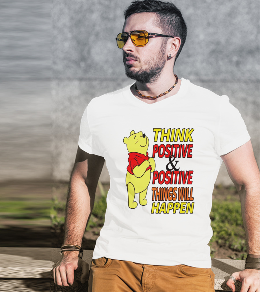 Think Positive And Positive Things Will Happen Winnie The Pooh T-Shirt