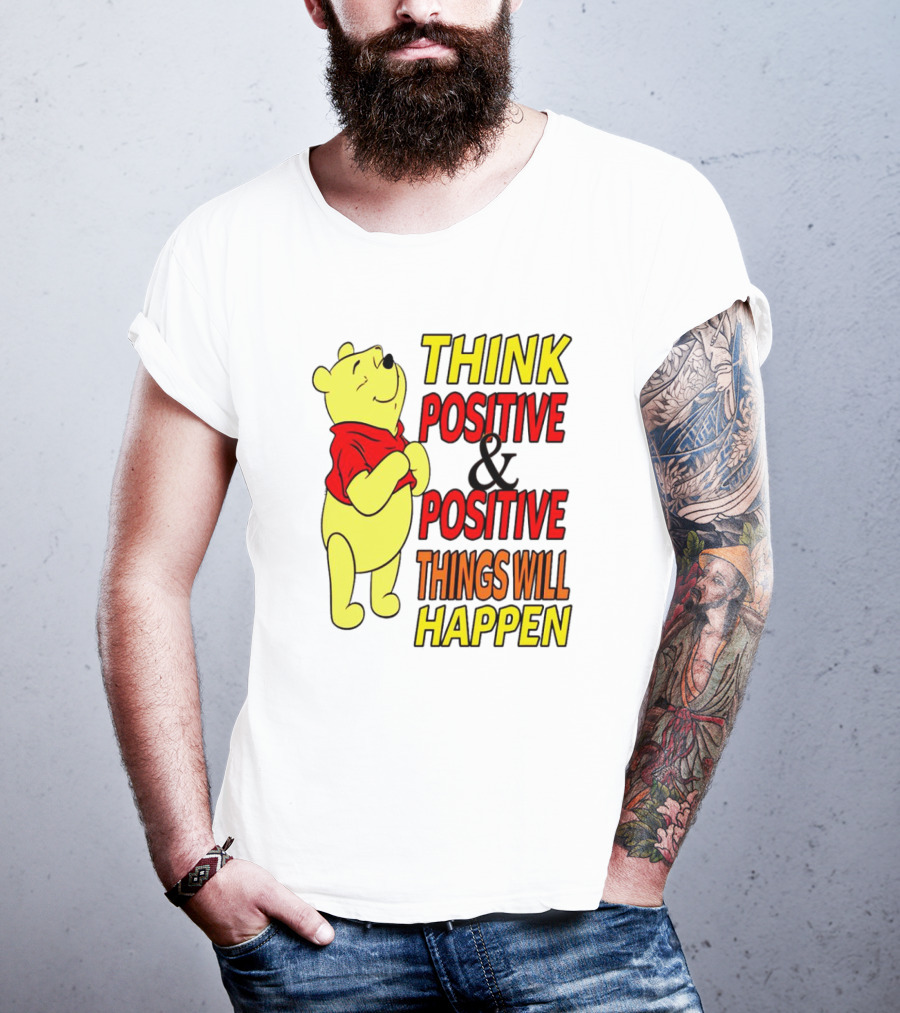 Think Positive And Positive Things Will Happen Winnie The Pooh T-Shirt
