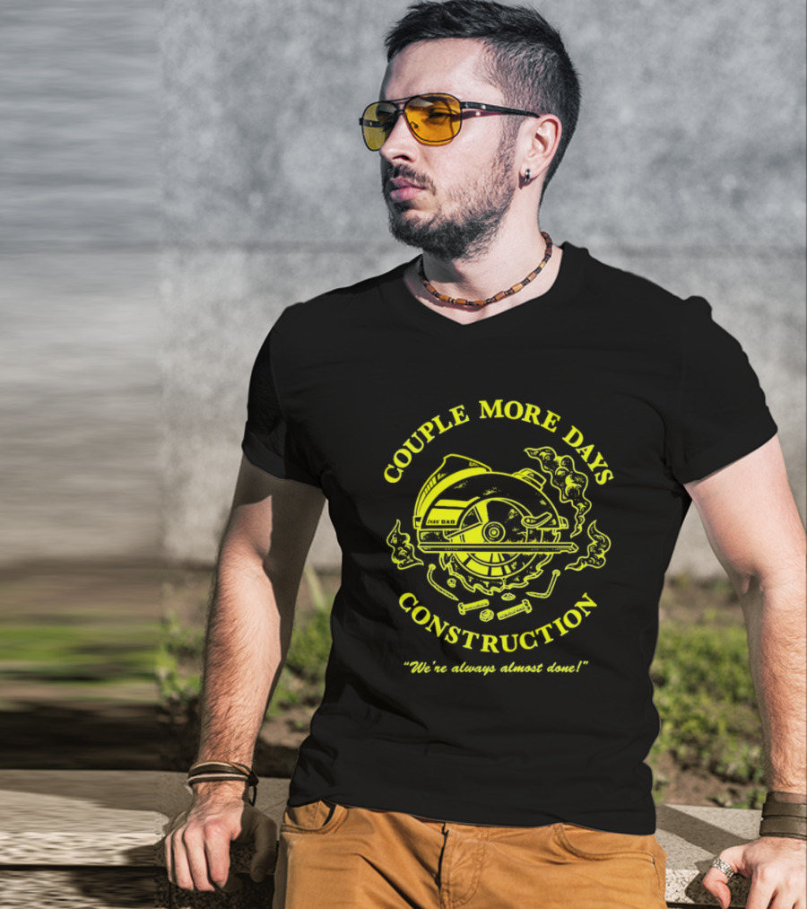COUPLE MORE DAYS CONSTRUCTION We're Always Almost Done T-Shirt