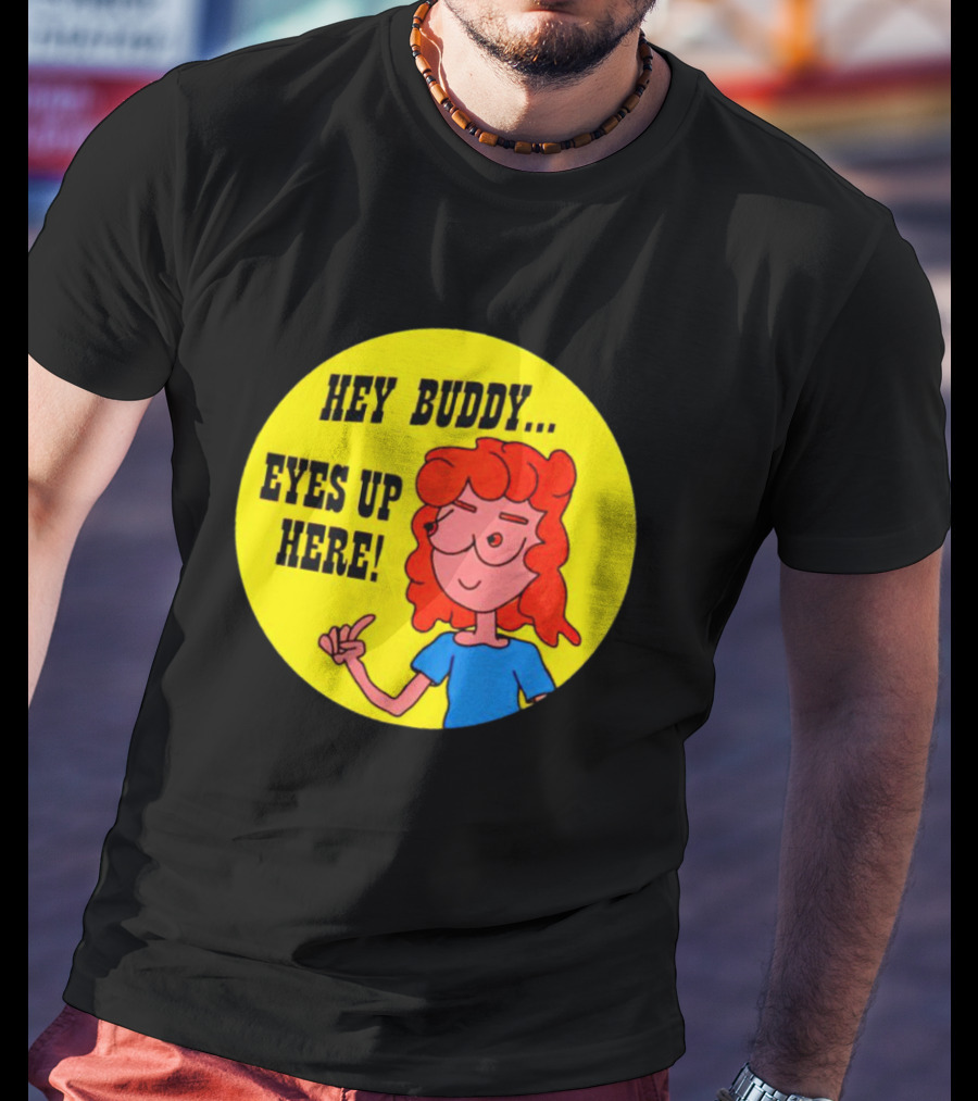 Hey Buddy Eyes Up Here Retro Cartoon Character T-Shirt