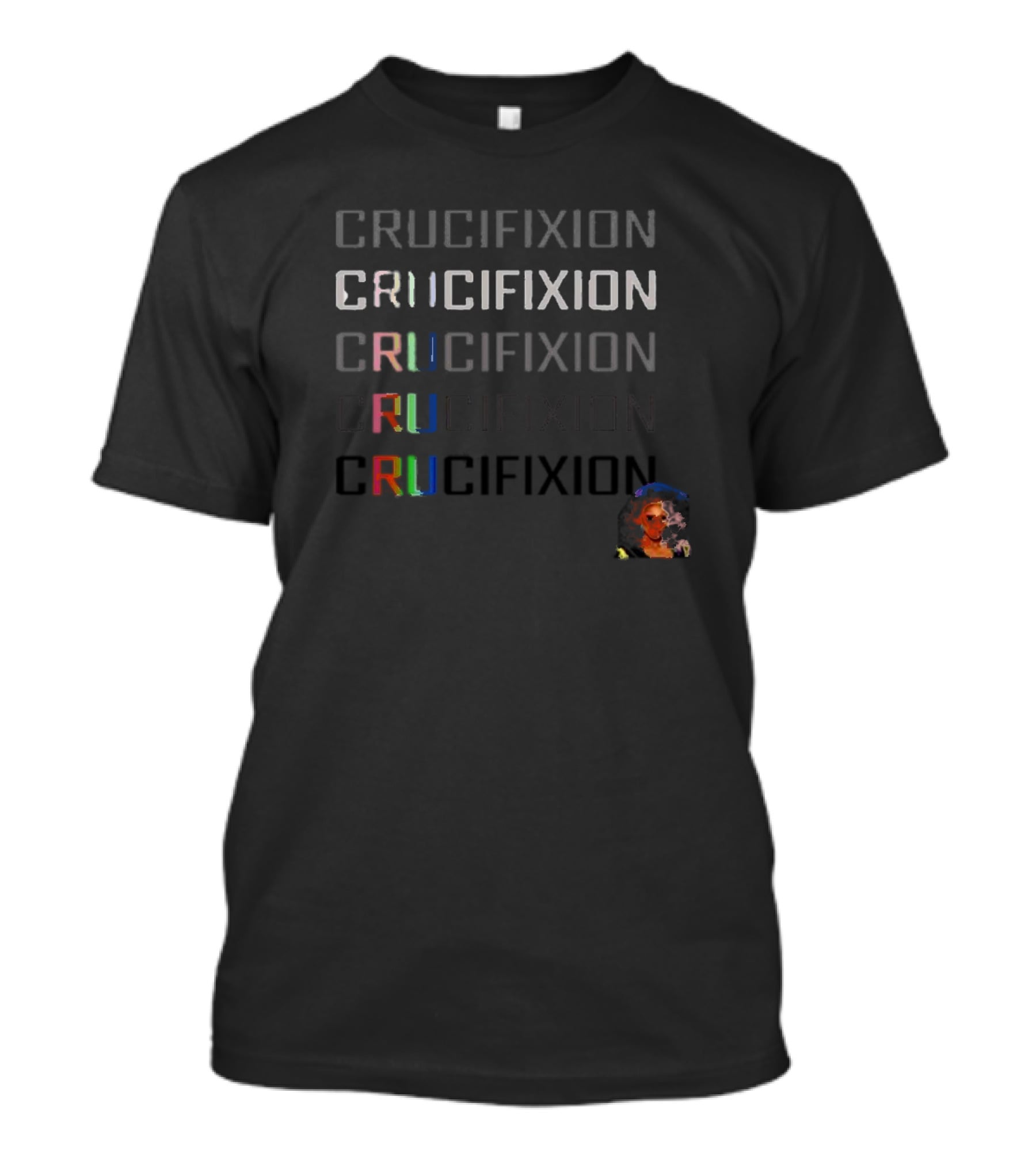 Crucifixion CRUCIFIXION CRUCIFIXION CRUCIFIXION CRUCIFIXION RuPaul Matt T-Shirt