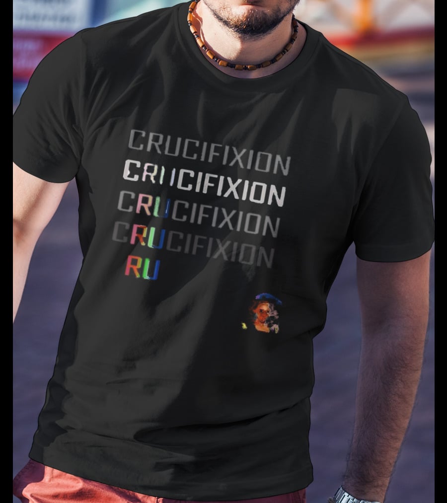 Crucifixion CRUCIFIXION CRUCIFIXION CRUCIFIXION CRUCIFIXION RuPaul Matt T-Shirt