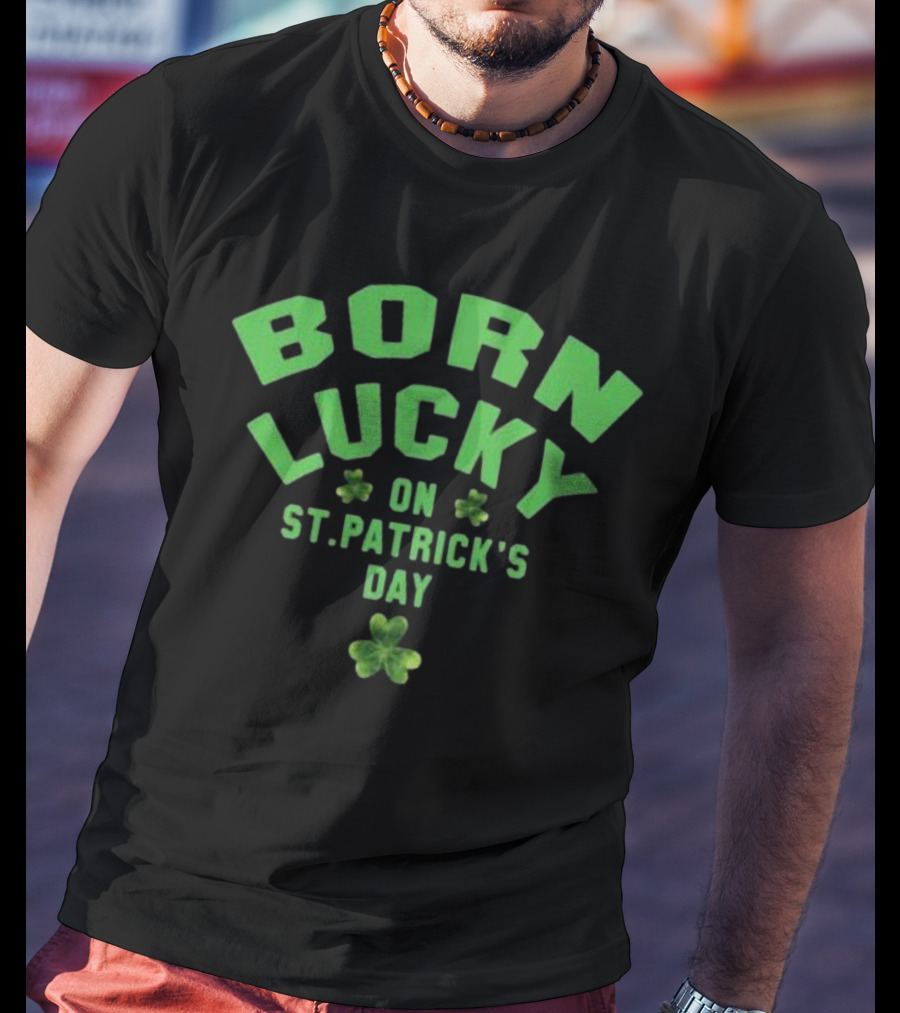 Born Lucky On St. Patrick's Day With Shamrocks T-Shirt
