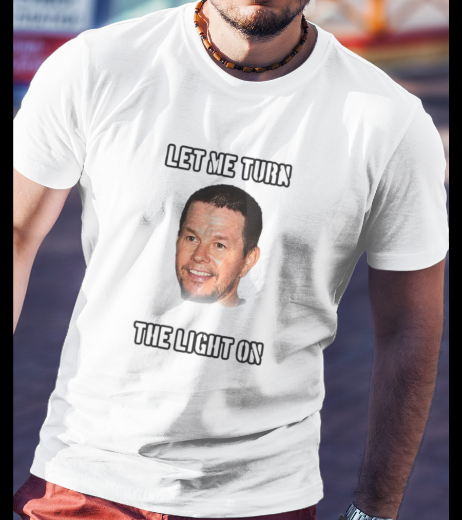 Mark Wahlberg Let Me Turn The Light On T-Shirt