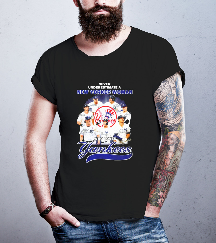 Never Underestimate A New Yorker Woman Who Loves Yankees Yankees Team Signatures T-Shirt