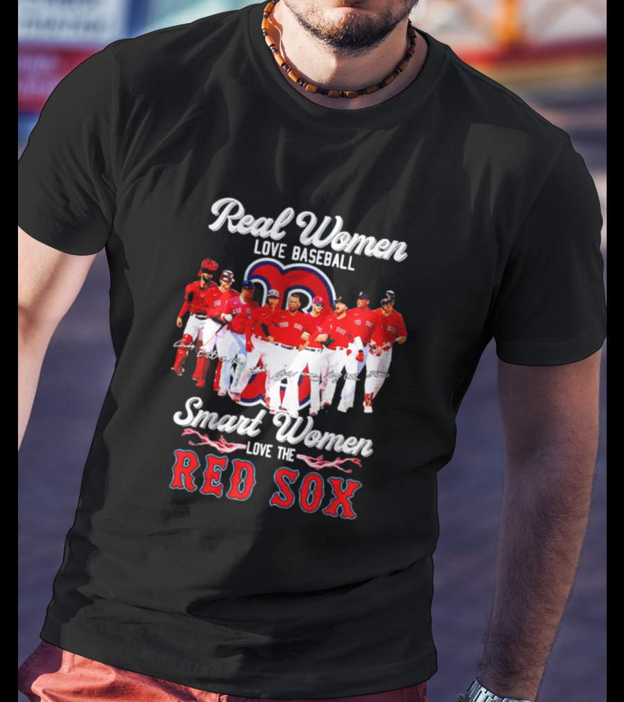 Real Women Love Baseball Smart Women Love The Red Sox T-Shirt