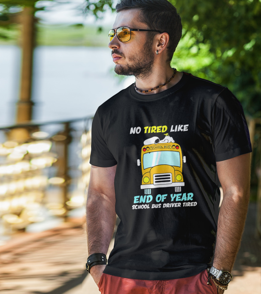 Snoopy No Tired Like End Of Year School Bus Driver Tired Peanuts Inspired Bus T-Shirt