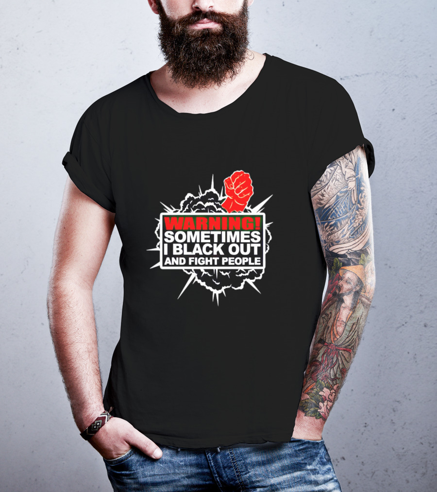 Warning Sometimes I Black Out And Fight People Red Fist Black Explosion T-Shirt