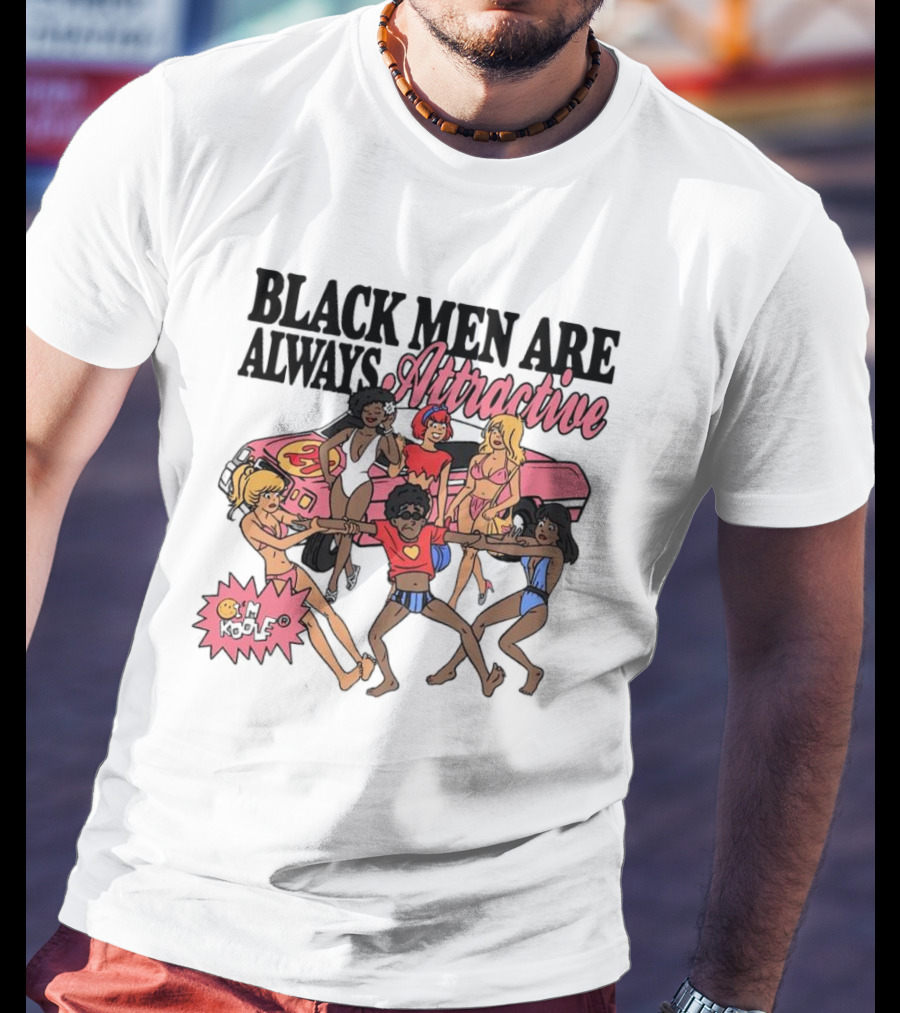 Black Men Are Always Attractive Pimp My Ride 24 T-Shirt