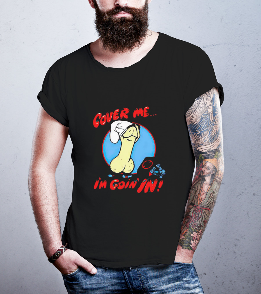 Cover Me I'm Goin' In Condom Sense T-Shirt