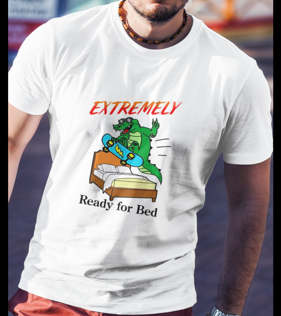 EXTREMELY Ready For Bed Skateboarding Gator T-Shirt