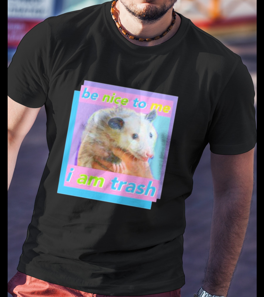 Be Nice To Me I Am Trash Opossum T-Shirt