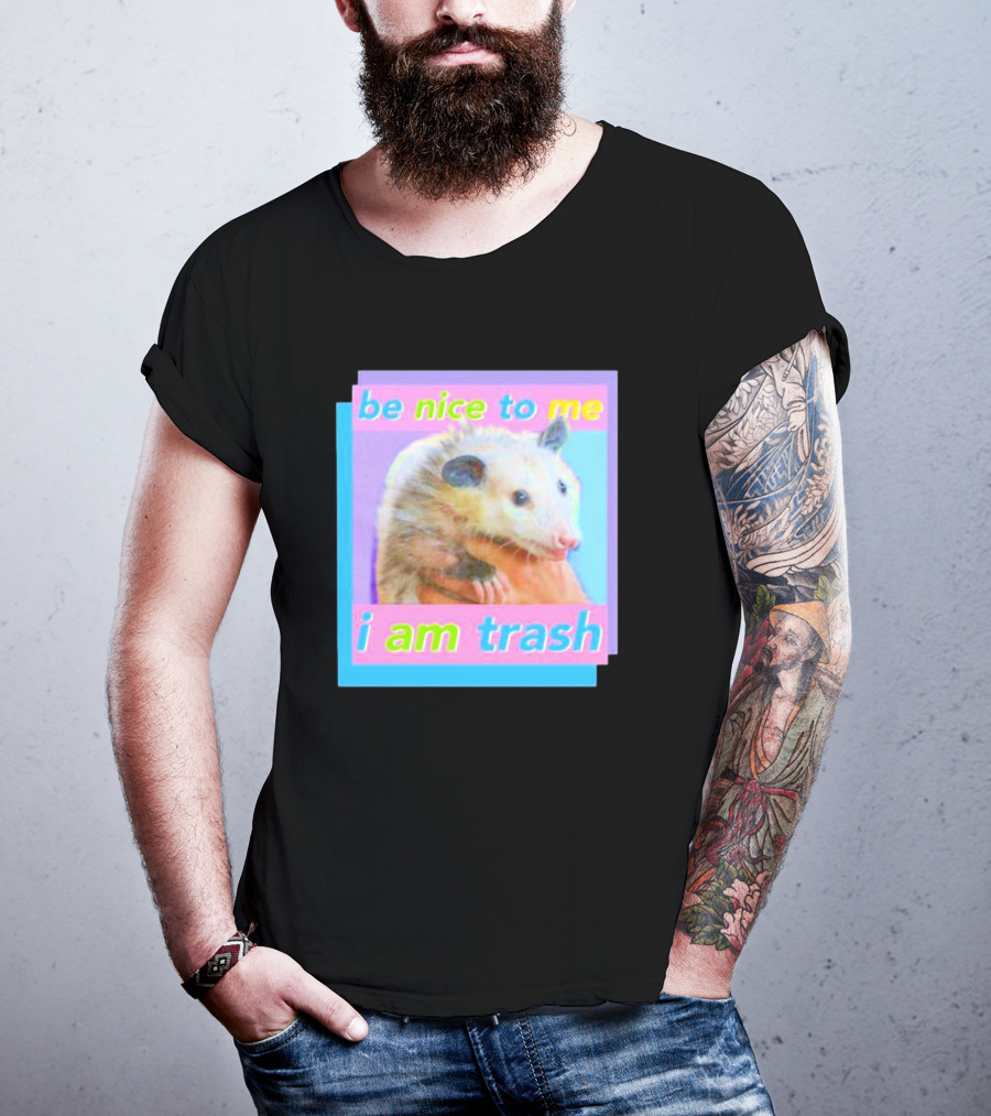 Be Nice To Me I Am Trash Opossum T-Shirt