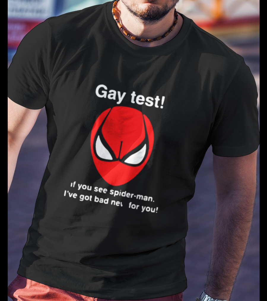 Gay Test If You See Spider-Man I've Got Bad News For You T-Shirt