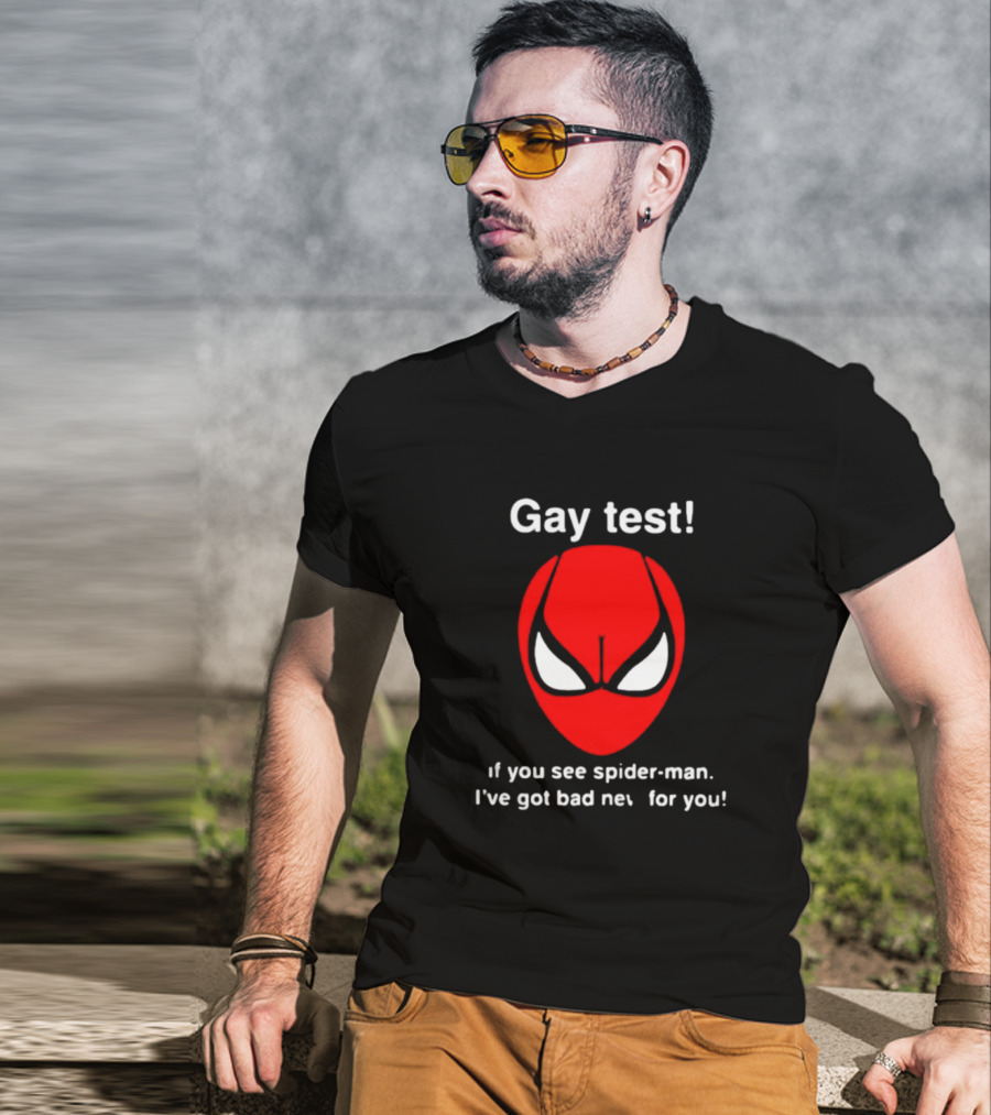 Gay Test If You See Spider-Man I've Got Bad News For You T-Shirt