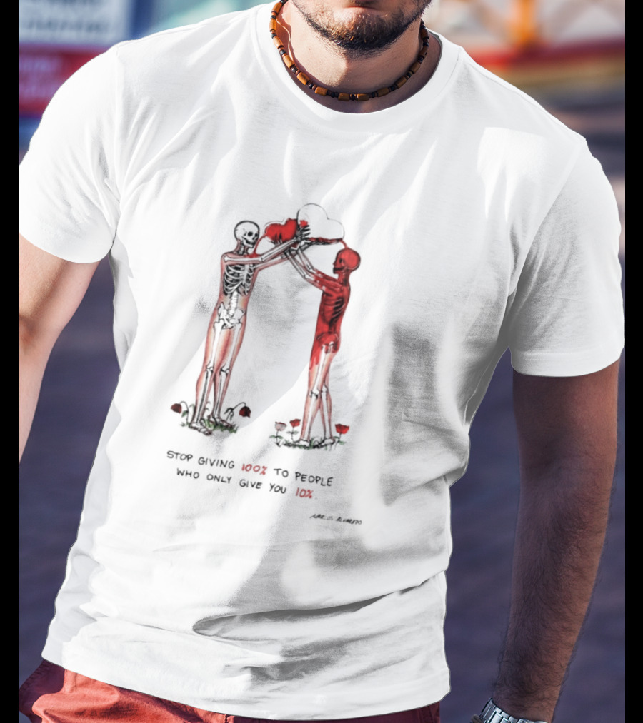 Stop Giving More To People Who Only Give You Less Skeletons Heart Flowers T-Shirt